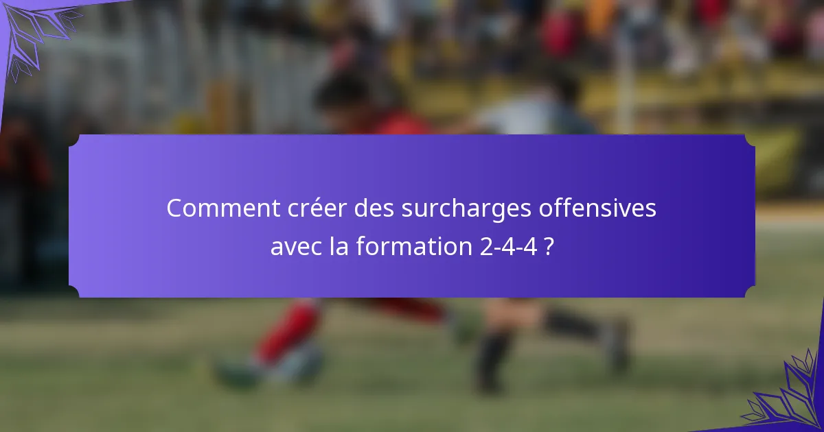 Comment créer des surcharges offensives avec la formation 2-4-4 ?