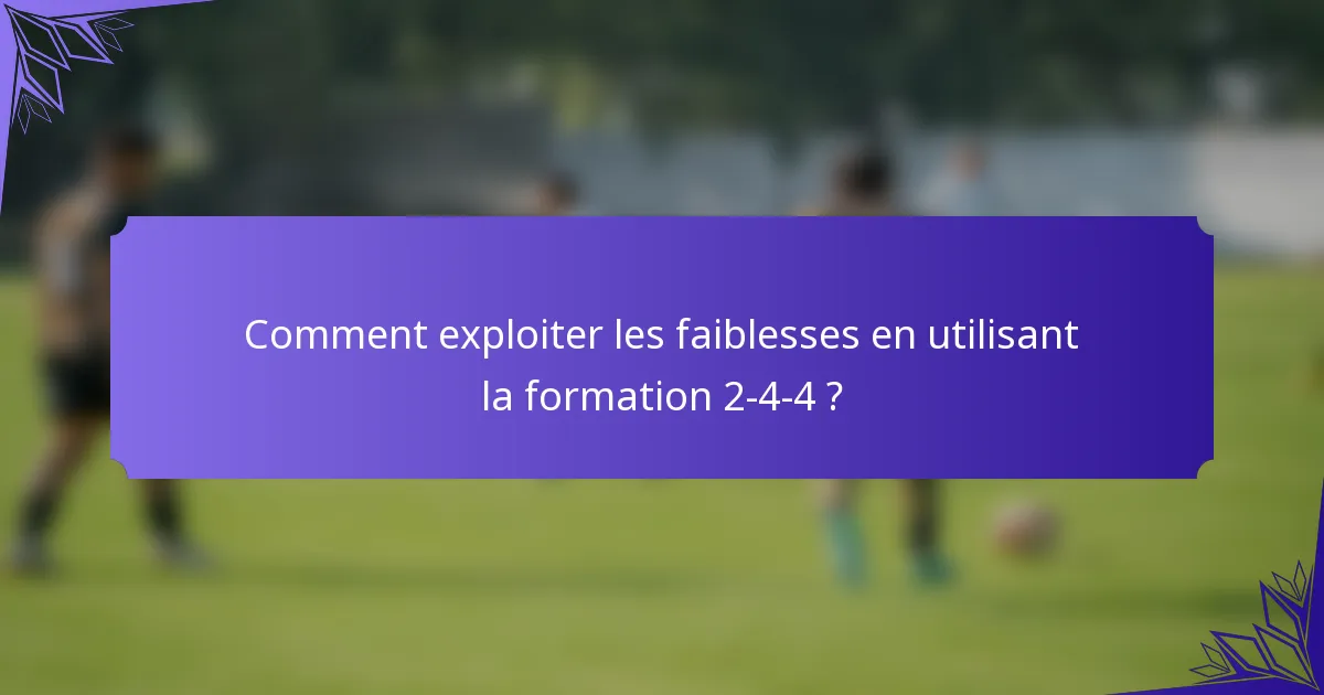 Comment exploiter les faiblesses en utilisant la formation 2-4-4 ?