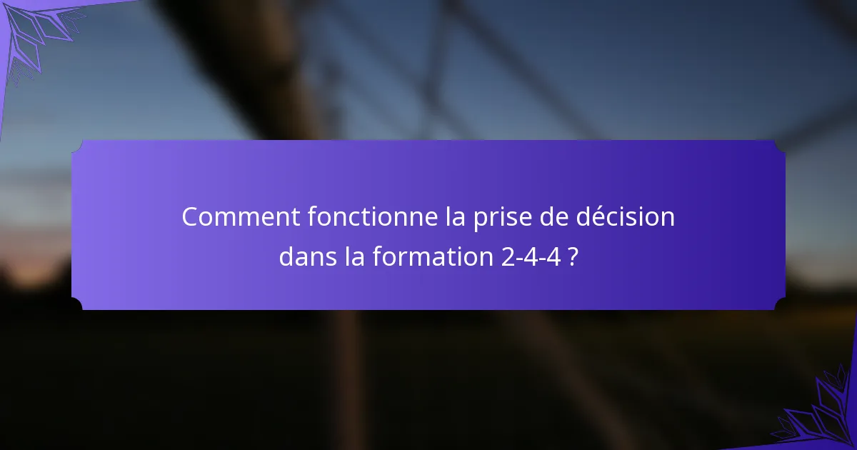 Comment fonctionne la prise de décision dans la formation 2-4-4 ?