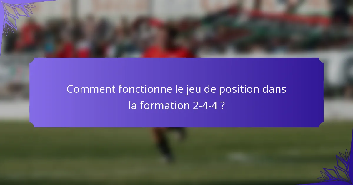 Comment fonctionne le jeu de position dans la formation 2-4-4 ?