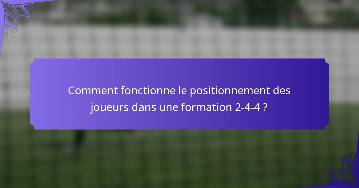 Comment fonctionne le positionnement des joueurs dans une formation 2-4-4 ?