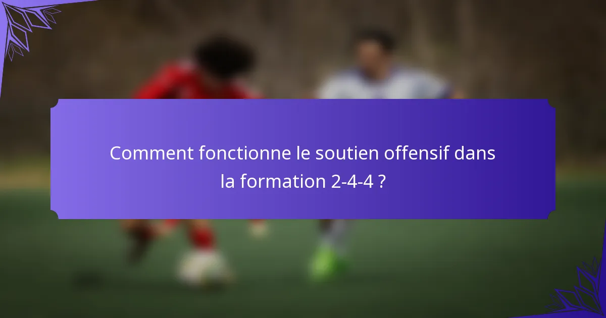 Comment fonctionne le soutien offensif dans la formation 2-4-4 ?