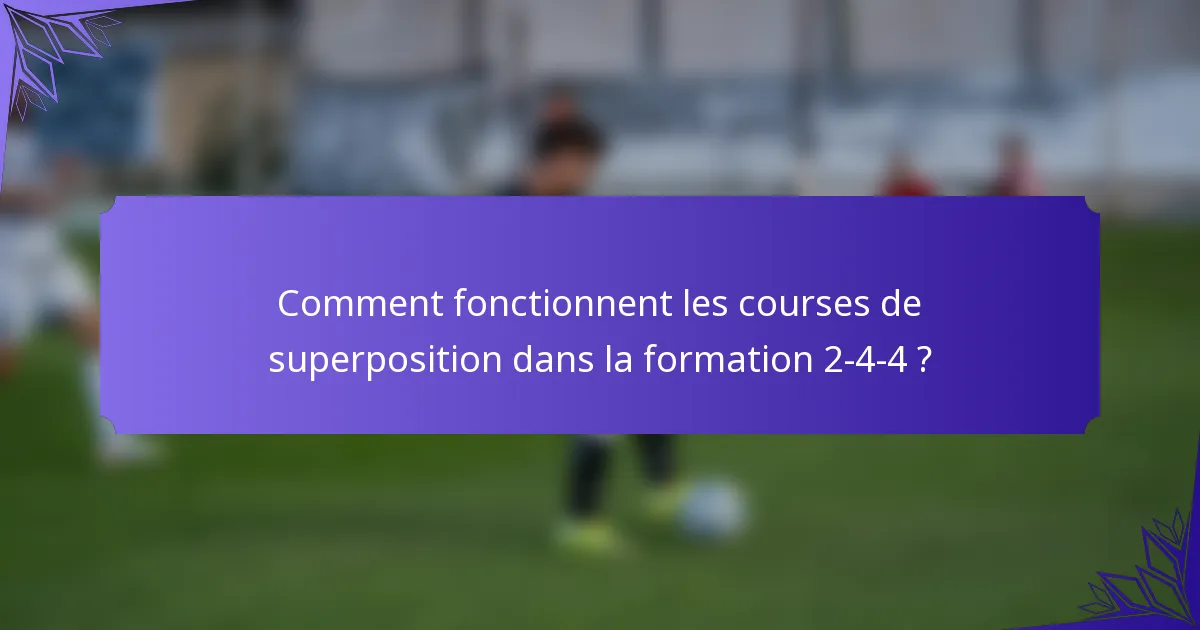 Comment fonctionnent les courses de superposition dans la formation 2-4-4 ?