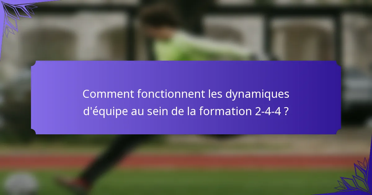 Comment fonctionnent les dynamiques d'équipe au sein de la formation 2-4-4 ?