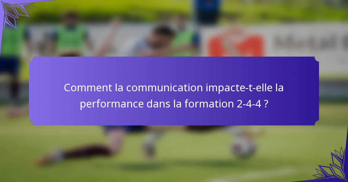 Comment la communication impacte-t-elle la performance dans la formation 2-4-4 ?