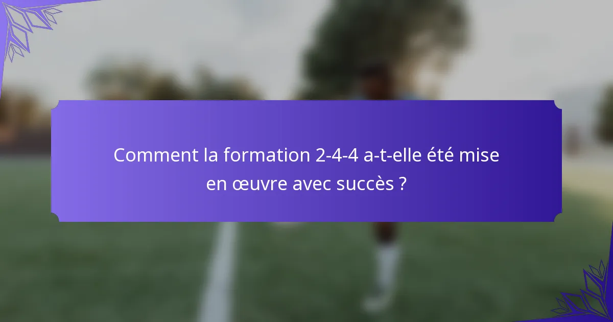 Comment la formation 2-4-4 a-t-elle été mise en œuvre avec succès ?
