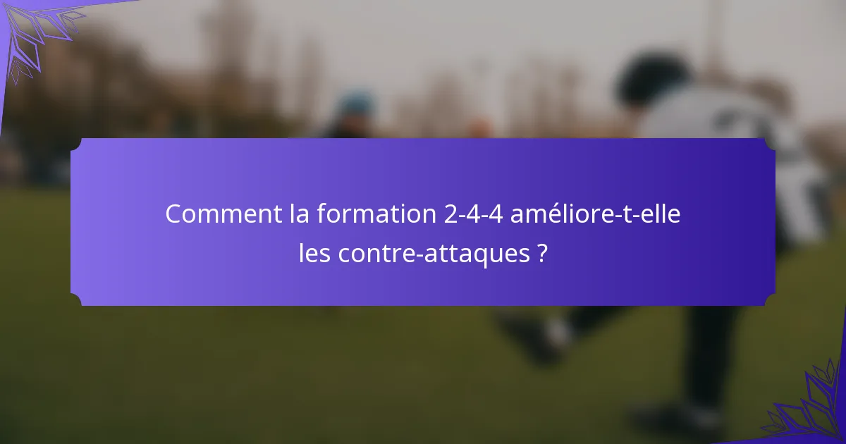 Comment la formation 2-4-4 améliore-t-elle les contre-attaques ?