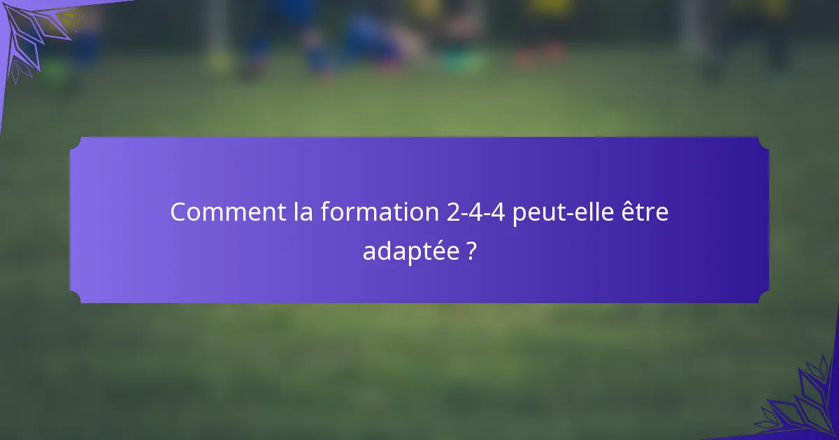 Comment la formation 2-4-4 peut-elle être adaptée ?