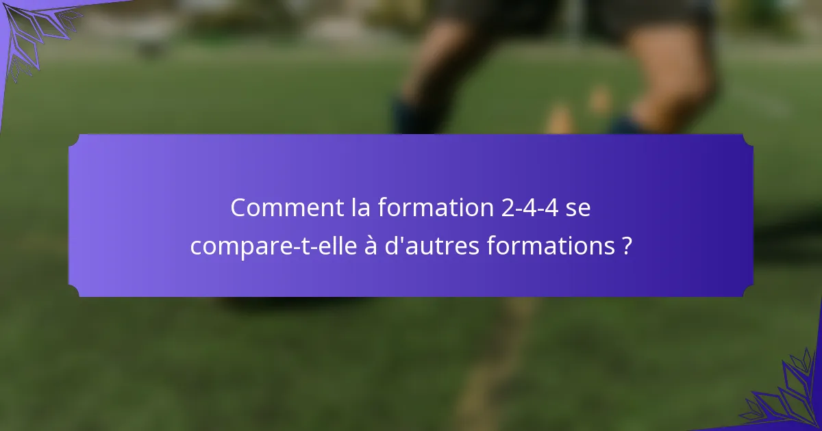 Comment la formation 2-4-4 se compare-t-elle à d'autres formations ?