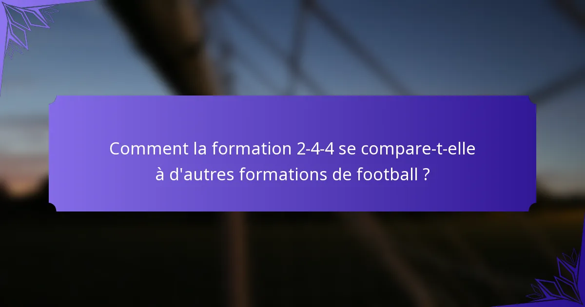 Comment la formation 2-4-4 se compare-t-elle à d'autres formations de football ?