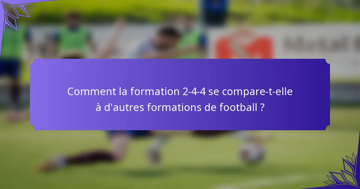 Comment la formation 2-4-4 se compare-t-elle à d'autres formations de football ?