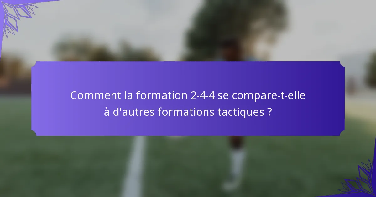 Comment la formation 2-4-4 se compare-t-elle à d'autres formations tactiques ?
