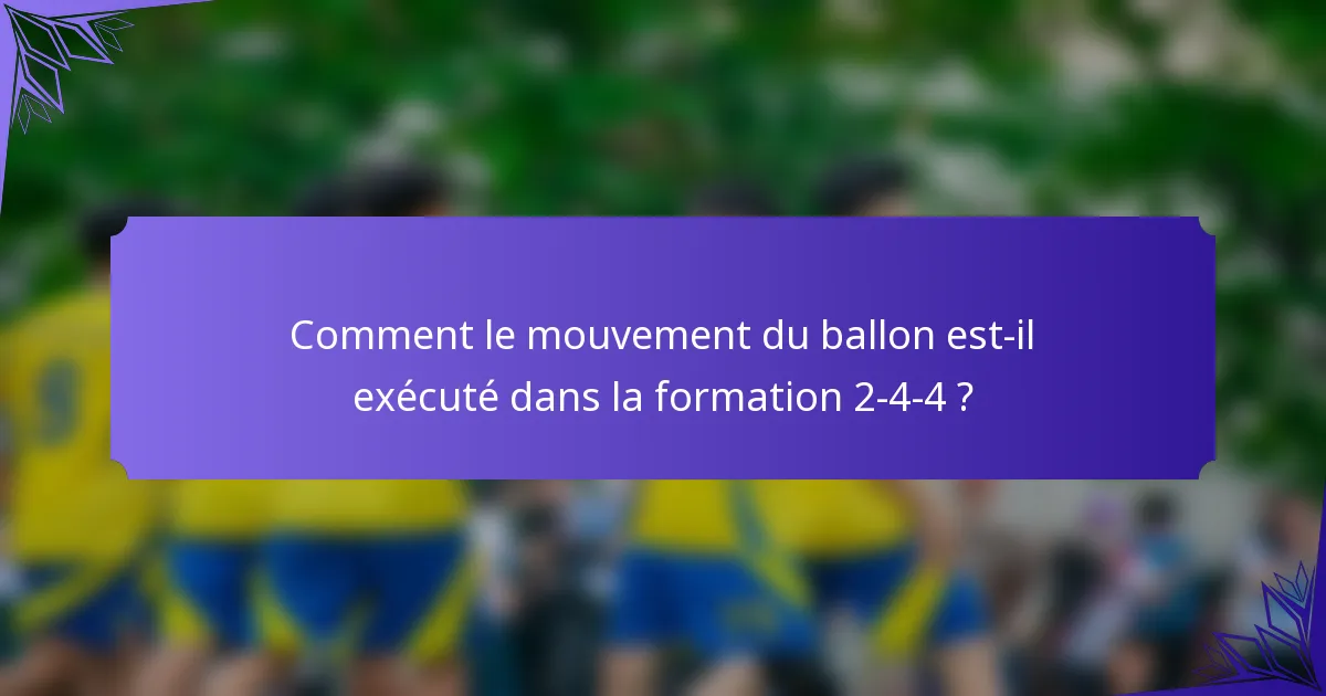 Comment le mouvement du ballon est-il exécuté dans la formation 2-4-4 ?