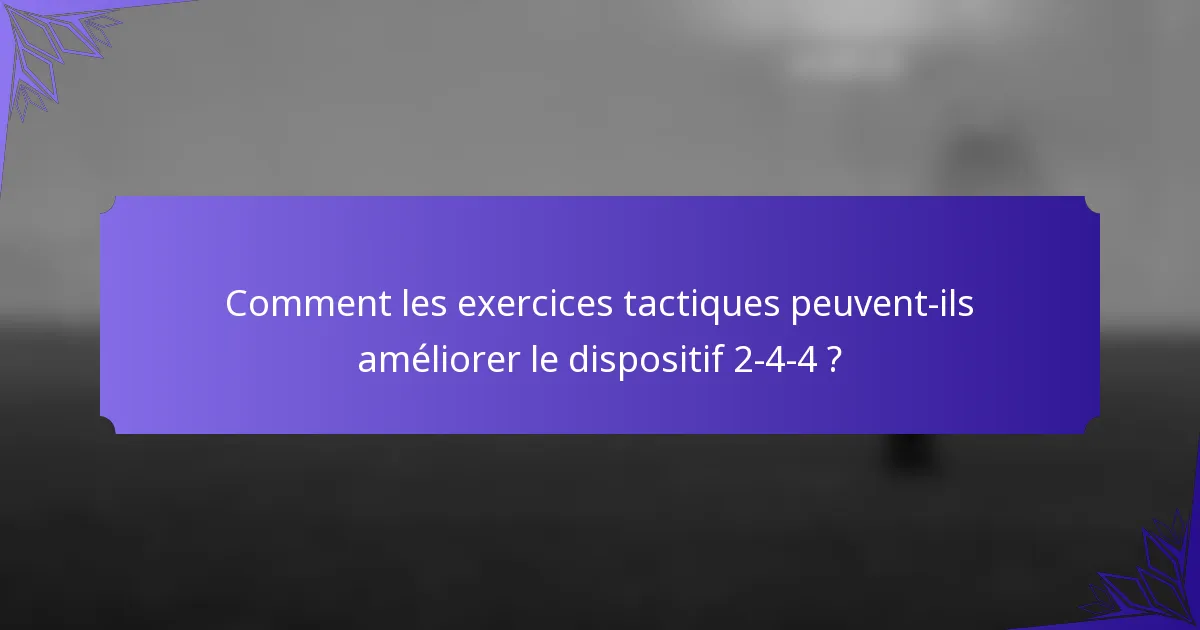 Comment les exercices tactiques peuvent-ils améliorer le dispositif 2-4-4 ?