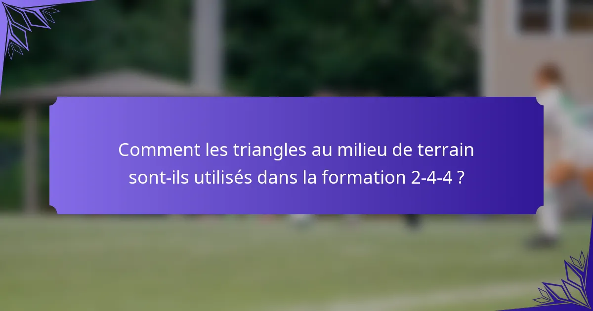 Comment les triangles au milieu de terrain sont-ils utilisés dans la formation 2-4-4 ?
