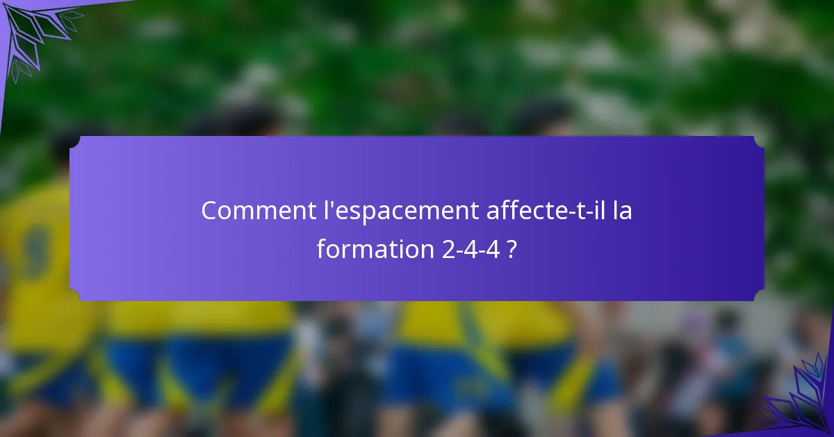 Comment l'espacement affecte-t-il la formation 2-4-4 ?