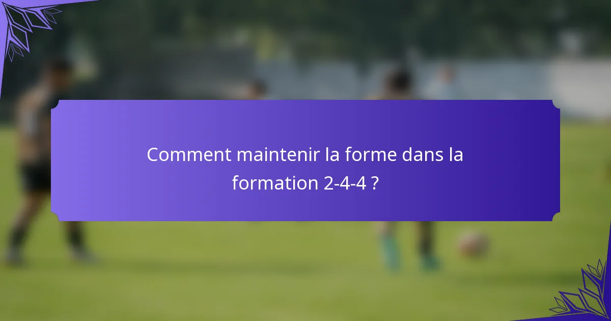 Comment maintenir la forme dans la formation 2-4-4 ?