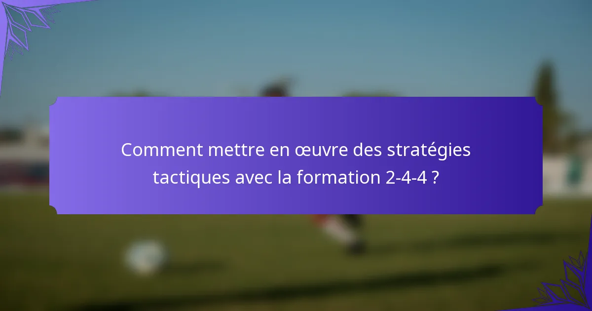 Comment mettre en œuvre des stratégies tactiques avec la formation 2-4-4 ?