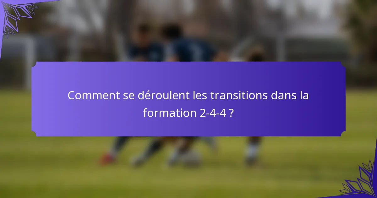 Comment se déroulent les transitions dans la formation 2-4-4 ?