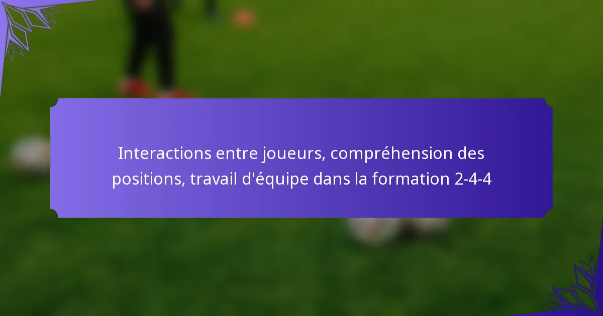 Interactions entre joueurs, compréhension des positions, travail d’équipe dans la formation 2-4-4