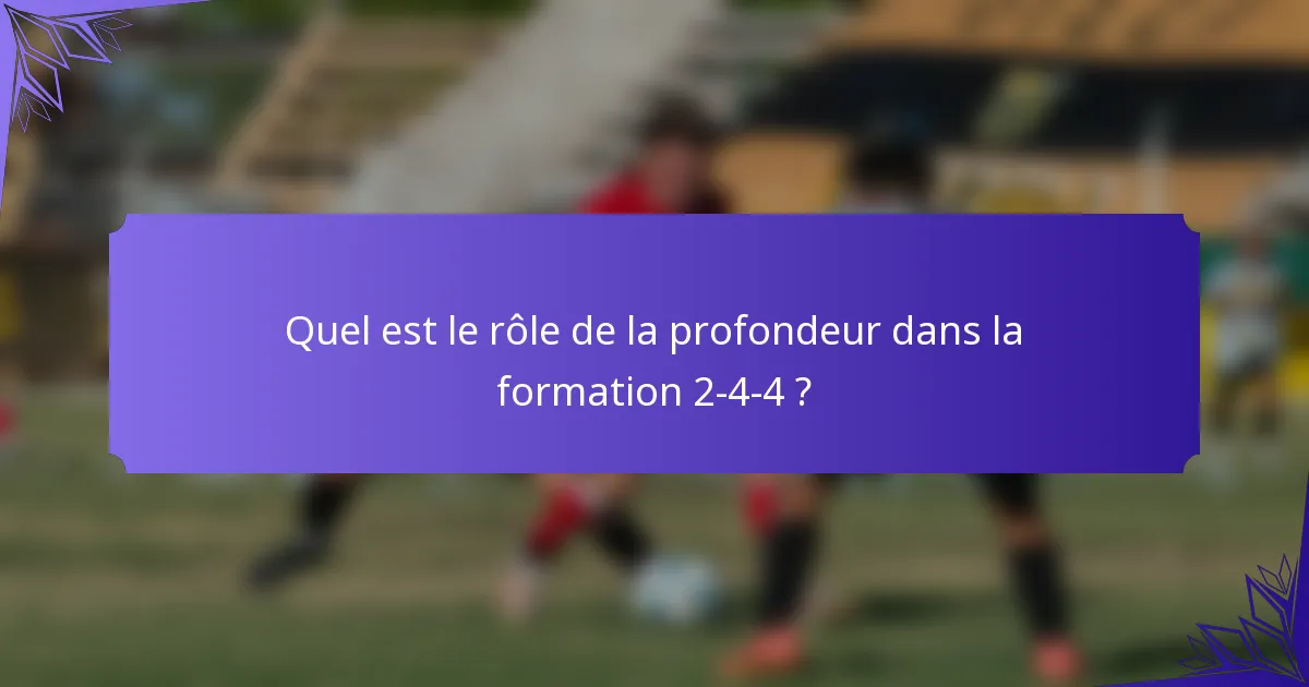Quel est le rôle de la profondeur dans la formation 2-4-4 ?
