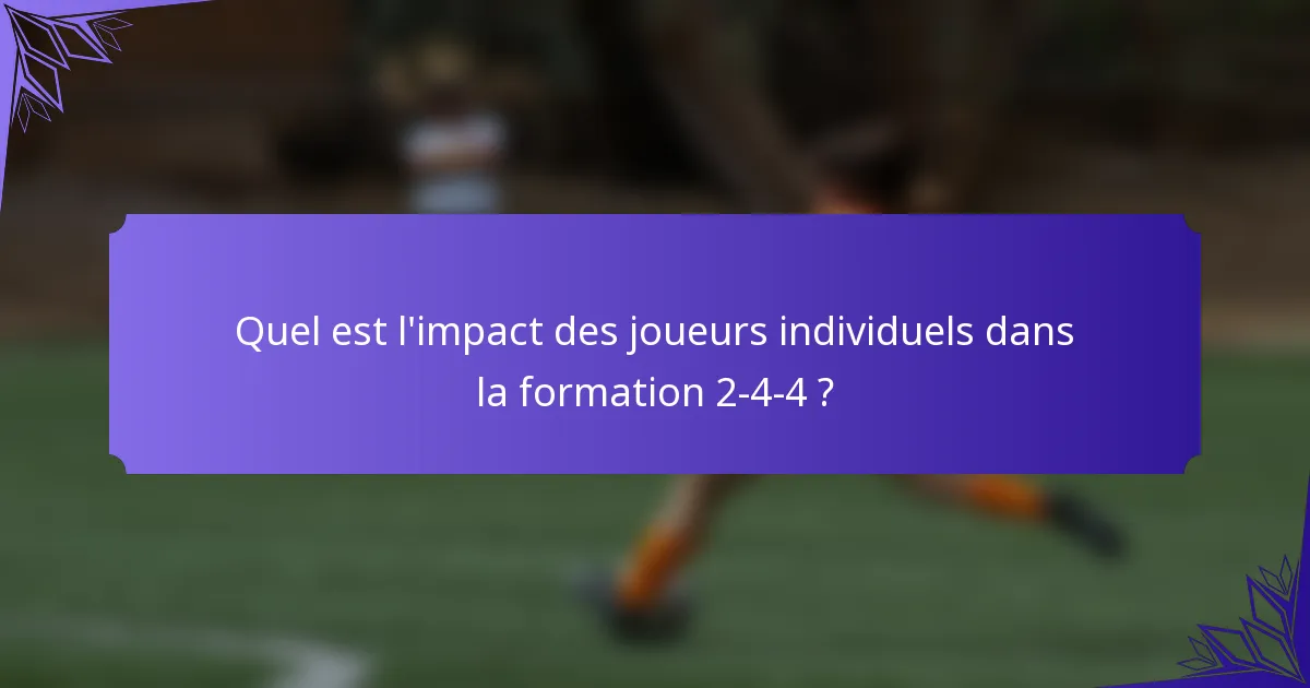 Quel est l'impact des joueurs individuels dans la formation 2-4-4 ?