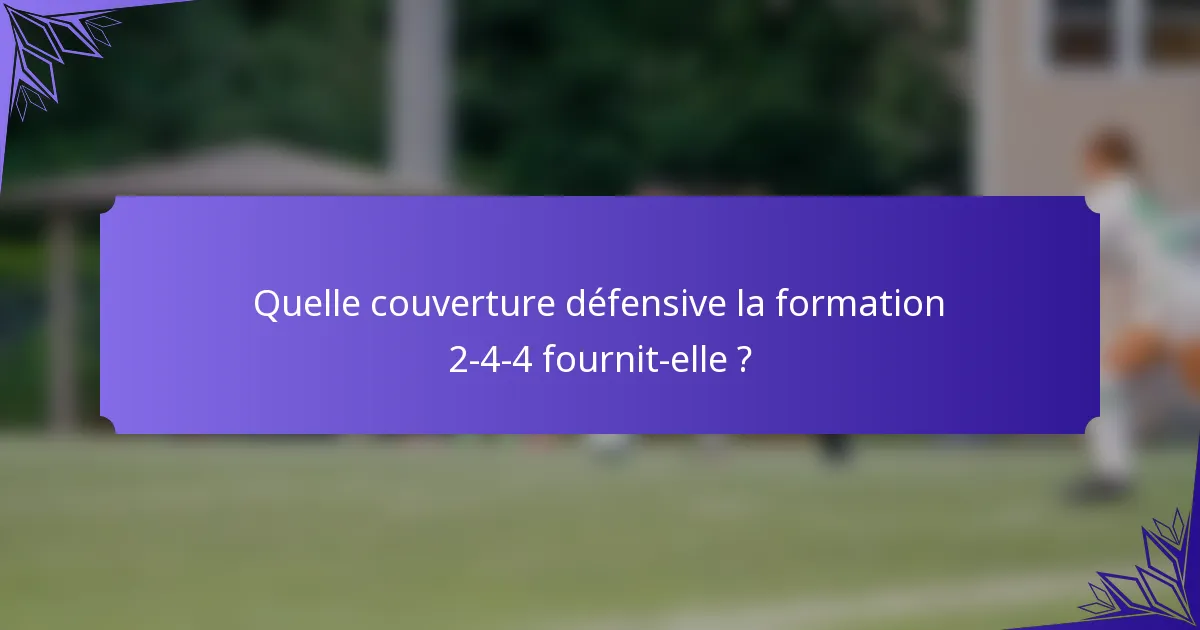 Quelle couverture défensive la formation 2-4-4 fournit-elle ?