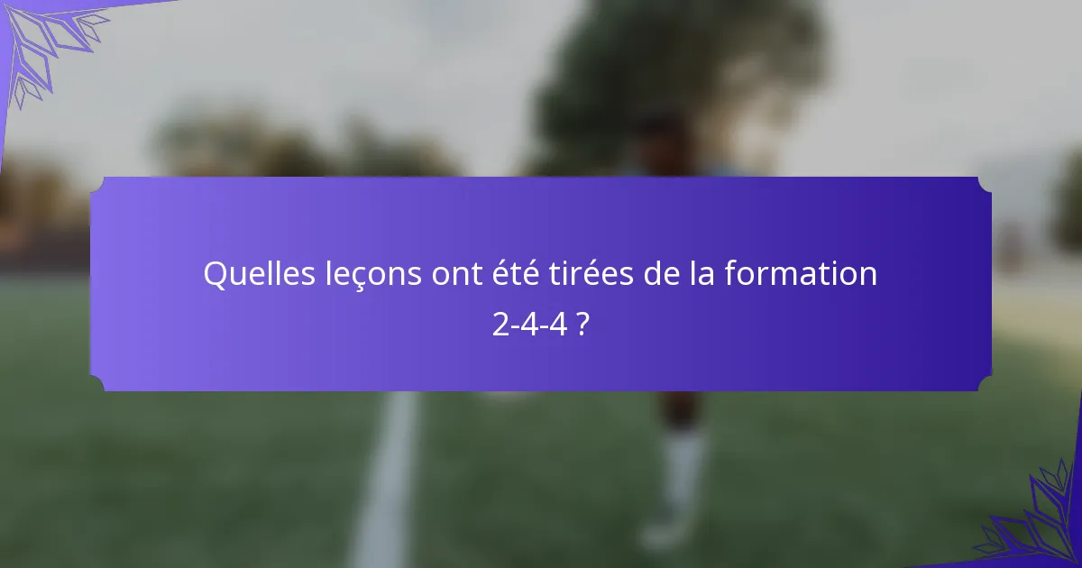 Quelles leçons ont été tirées de la formation 2-4-4 ?