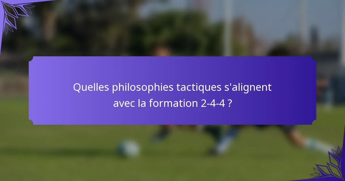 Quelles philosophies tactiques s'alignent avec la formation 2-4-4 ?