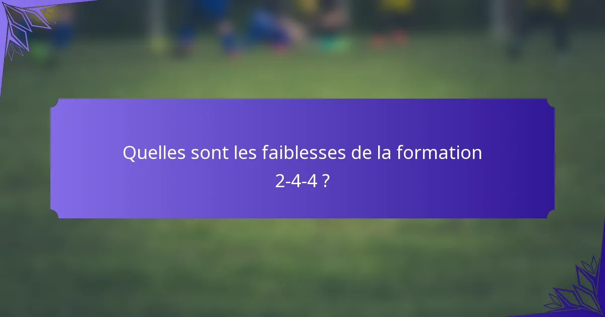 Quelles sont les faiblesses de la formation 2-4-4 ?
