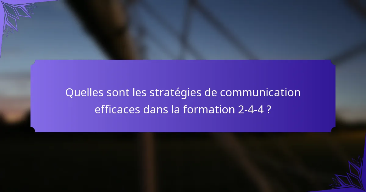 Quelles sont les stratégies de communication efficaces dans la formation 2-4-4 ?