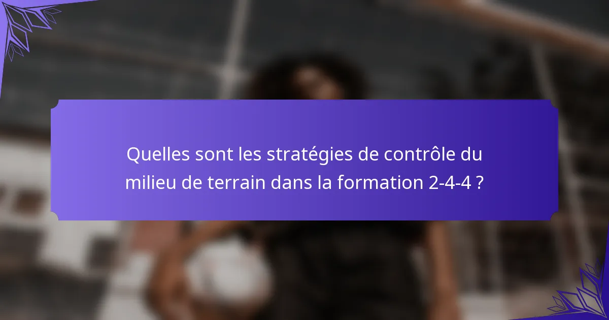 Quelles sont les stratégies de contrôle du milieu de terrain dans la formation 2-4-4 ?