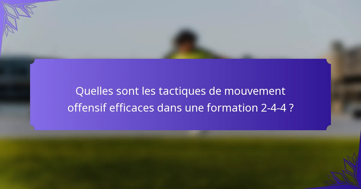 Quelles sont les tactiques de mouvement offensif efficaces dans une formation 2-4-4 ?