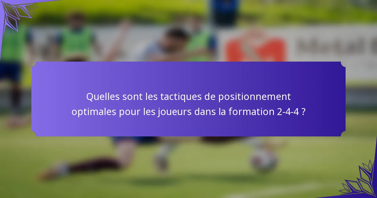 Quelles sont les tactiques de positionnement optimales pour les joueurs dans la formation 2-4-4 ?