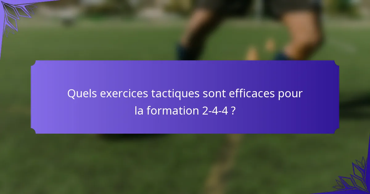 Quels exercices tactiques sont efficaces pour la formation 2-4-4 ?