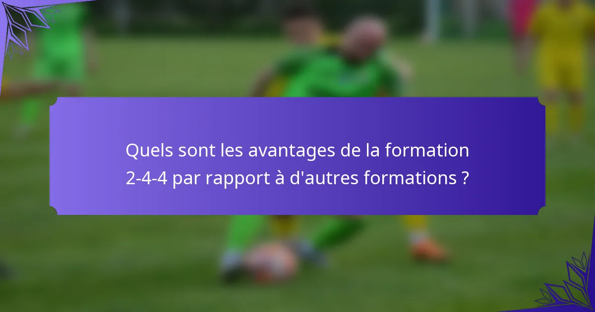 Quels sont les avantages de la formation 2-4-4 par rapport à d'autres formations ?