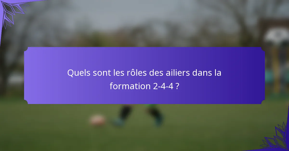 Quels sont les rôles des ailiers dans la formation 2-4-4 ?