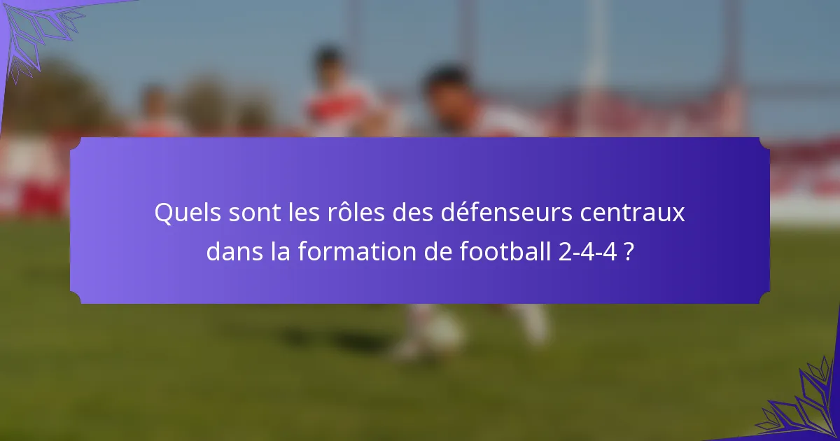 Quels sont les rôles des défenseurs centraux dans la formation de football 2-4-4 ?