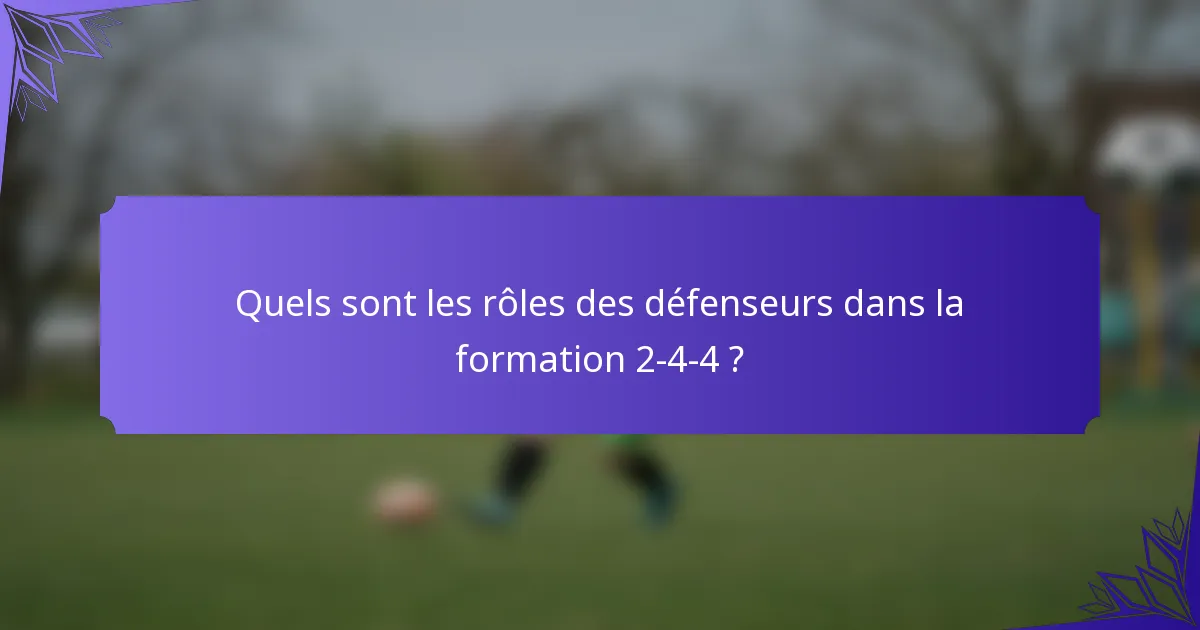 Quels sont les rôles des défenseurs dans la formation 2-4-4 ?