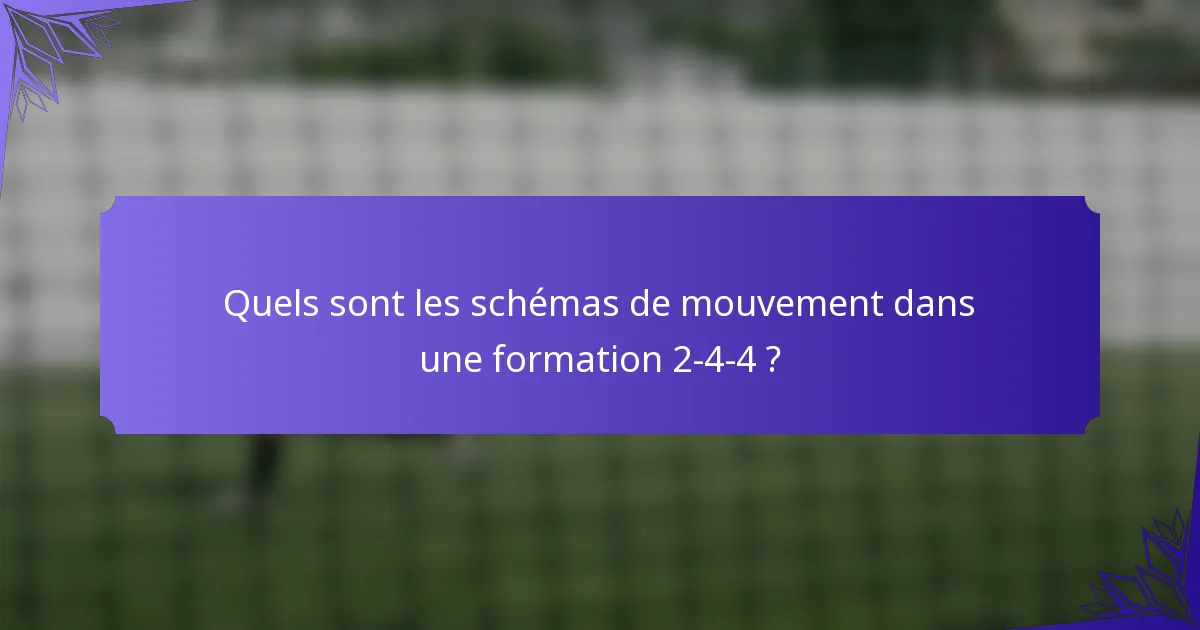Quels sont les schémas de mouvement dans une formation 2-4-4 ?