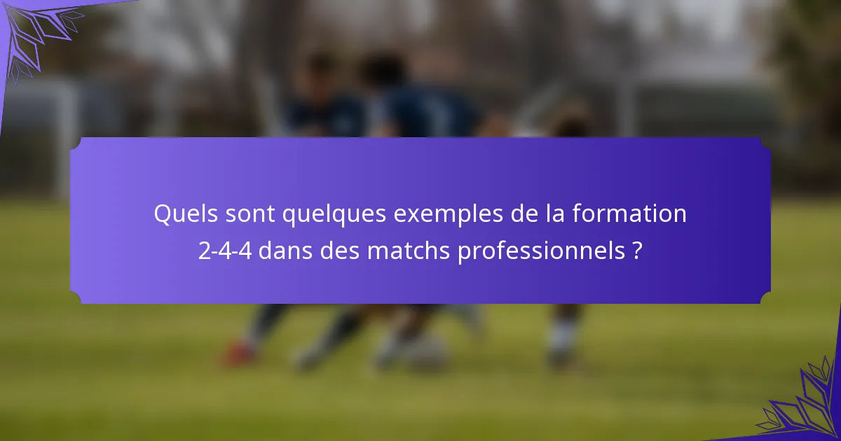 Quels sont quelques exemples de la formation 2-4-4 dans des matchs professionnels ?