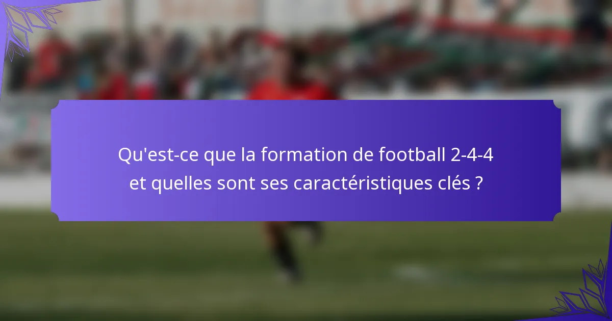 Qu'est-ce que la formation de football 2-4-4 et quelles sont ses caractéristiques clés ?