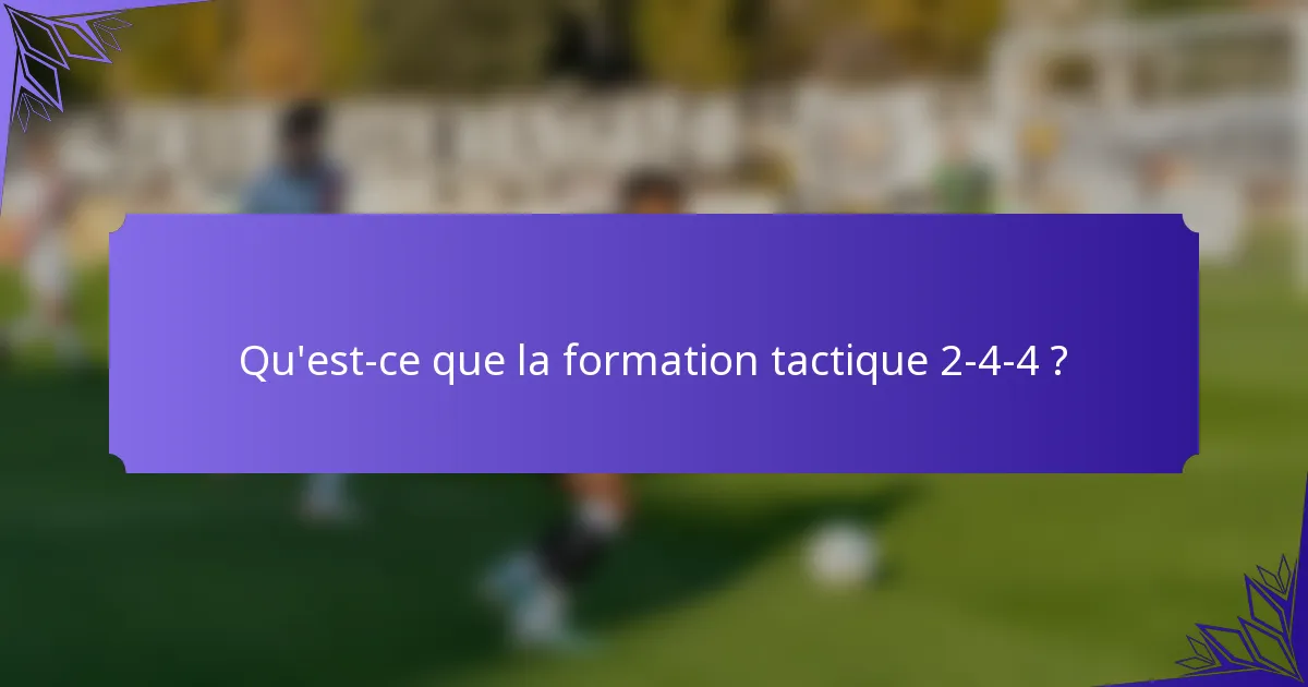 Qu'est-ce que la formation tactique 2-4-4 ?